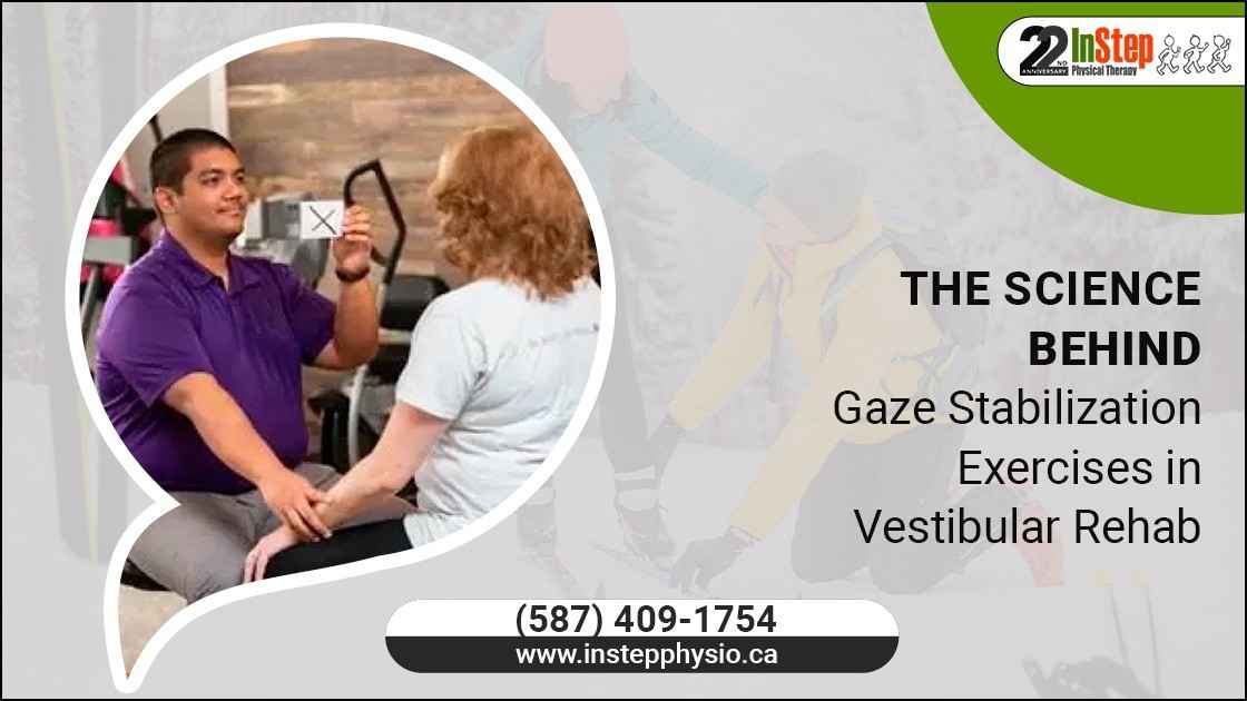 The Science Behind Gaze Stabilization Exercises in Vestibular Rehab